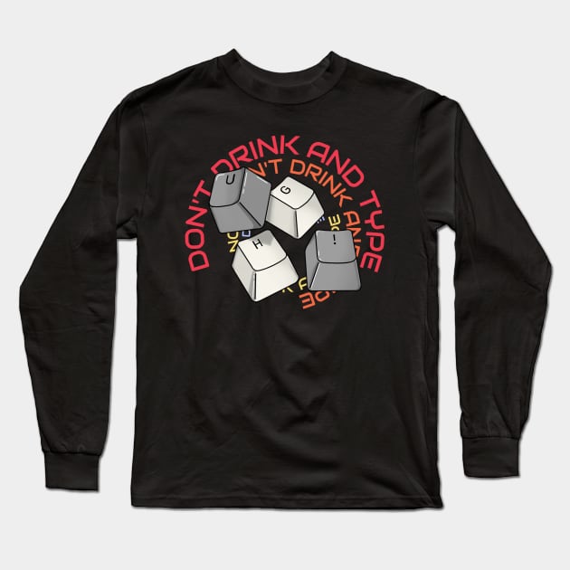 DON'T DRINK AND TYPE Long Sleeve T-Shirt by Prints of England Art